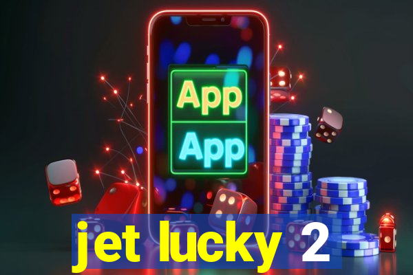 jet lucky 2